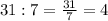 31:7= \frac{31}{7} =4