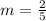 m= \frac{2}{5}