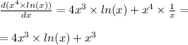 \frac{d( {x}^{4} \times ln(x) )}{dx} = 4 {x}^{3} \times ln(x) + {x}^{4} \times \frac{1}{x} = \\ \\ = 4 {x}^{3} \times ln(x) + {x}^{3}