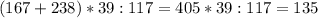 (167+238)*39:117=405*39:117=135