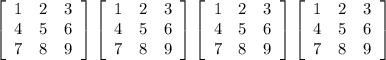 \left[\begin{array}{ccc}1&2&3\\4&5&6\\7&8&9\end{array}\right] \left[\begin{array}{ccc}1&2&3\\4&5&6\\7&8&9\end{array}\right] \left[\begin{array}{ccc}1&2&3\\4&5&6\\7&8&9\end{array}\right] \left[\begin{array}{ccc}1&2&3\\4&5&6\\7&8&9\end{array}\right]