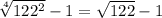 \sqrt[4]{122^2}-1=\sqrt{122}-1