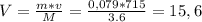 V= \frac{m*v}{M} = \frac{0,079*715}{3.6}= 15,6