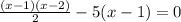 \frac{(x-1)(x-2)}{2} -5(x-1)=0