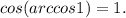 cos(arccos1)=1.