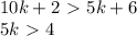 10k+2\ \textgreater \ 5k+6\\5k\ \textgreater \ 4
