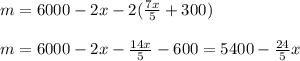 m=6000-2x-2( \frac{7x}{5} +300)\\\\ m=6000-2x- \frac{14x}{5} -600=5400- \frac{24}{5} x