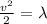 \frac{v^2}{2}=\lambda