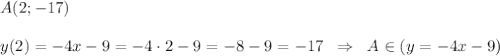 A(2;-17)\\\\y(2)=-4x-9=-4\cdot 2-9=-8-9=-17\; \; \Rightarrow \; \; A\in (y=-4x-9)