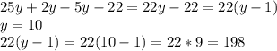 25y+2y-5y-22=22y-22=22(y-1) \\ y=10 \\ 22(y-1)=22(10-1)=22*9=198