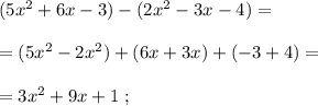 (5x^2+6x-3)-(2x^2-3x-4)=\\\\=(5x^2-2x^2)+(6x+3x)+(-3+4)=\\\\=3x^2+9x+1\; ;