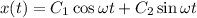 x(t)=C_1\cos \omega t+C_2\sin \omega t