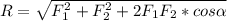 R = \sqrt{F_1^{2} + F_2^{2} + 2F_1F_2 * cos \alpha