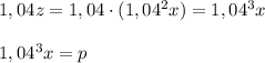 1,04z=1,04\cdot (1,04^2x)=1,04^3x\\\\1,04^3x=p