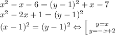 x^2-x-6=(y-1)^2+x-7\\x^2-2x+1=(y-1)^2\\(x-1)^2=(y-1)^2 \Leftrightarrow \left [ {{y=x} \atop {y=-x+2}} \right.