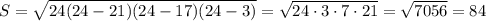 S= \sqrt{24(24-21)(24-17)(24-3)}= \sqrt{24\cdot3\cdot7\cdot21}= \sqrt{7056}=84