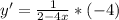 y'=\frac{1}{2-4x}*(-4)