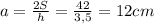 a= \frac{2S}{h}= \frac{42}{3,5}=12 cm