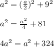 a^2=( \frac{a}{2})^2+9^2\\ \\a^2= \frac{a^2}{4}+81\\ \\4a^2=a^2+324\\