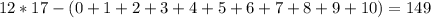 12*17-(0+1+2+3+4+5+6+7+8+9+10) = 149