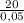 \frac{20}{0,05}