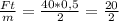 \frac{Ft}{m} = \frac{40*0,5}{2} = \frac{20}{2}