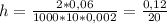 h = \frac{2*0,06}{1000*10*0,002} = \frac{0,12}{20}