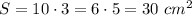 S=10\cdot3=6\cdot5=30\ cm^2