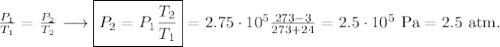 \frac{P_1}{T_1}=\frac{P_2}{T_2}\longrightarrow \boxed{P_2=P_1\frac{T_2}{T_1}}=2.75\cdot 10^5\frac{273-3}{273+24}=2.5\cdot 10^5\mathrm{\ Pa}=2.5 \mathrm{\ atm.}