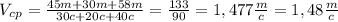 V_c_p= \frac{45m+30m+58m}{30c+20c+40c}= \frac{133}{90}=1,477 \frac{m}{c}=1,48 \frac{m}{c}