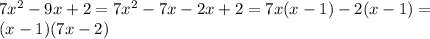 7x^2-9x+2=7x^2-7x-2x+2=7x(x-1)-2(x-1)= \\ (x-1)(7x-2)