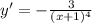 y'=- \frac{3}{(x+1)^4}