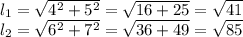 l_1= \sqrt{4^2+5^2}= \sqrt{16+25}= \sqrt{41}\\l_2= \sqrt{6^2+7^2}= \sqrt{36+49}= \sqrt{85}