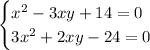 \begin{cases} x^2-3xy+14=0 \\ 3x^2+2xy-24=0 \right \end{cases}