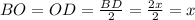 BO=OD= \frac{BD}{2} = \frac{2x}{2} =x