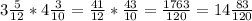 3 \frac{5}{12} *4 \frac{3}{10} = \frac{41}{12} * \frac{43}{10} = \frac{1763}{120} =14 \frac{83}{120}