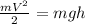 \frac{m V^{2} }{2} = mgh