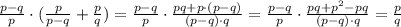 \frac{p-q}{p}\cdot ( \frac{p}{p-q}+ \frac{p}{q})= \frac{p-q}{p}\cdot \frac{pq+p\cdot (p-q)}{(p-q)\cdot q}= \frac{p-q}{p}\cdot \frac{pq+p^2-pq}{(p-q)\cdot q}= \frac{p}{q}