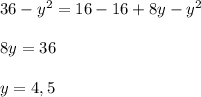 36-y^2=16-16+8y-y^2\\\\8y=36\\\\y=4,5