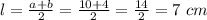 l= \frac{a+b}{2}= \frac{10+4}{2}= \frac{14}{2}=7\ cm