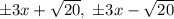 \pm 3x+\sqrt{20},\; \pm3x-\sqrt{20}