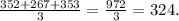 \frac{352 + 267 + 353}{3} = \frac{972}{3} = 324.