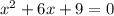 {x}^{2} + 6x + 9 = 0