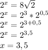 2^x=8 \sqrt{2}\\2^x=2^3*2^{0,5}\\2^x=2^{3+0,5}\\2^x=2^{3,5}\\x=3,5