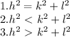 1. h^{2}= k^{2}+ l^{2} \\ 2. h^{2} \ \textless \ k^{2} + l ^{2} \\ 3. h^{2} \ \textgreater \ k^{2} + l^{2}