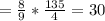 = \frac{8}{9} * \frac{135}{4}=30