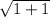 \sqrt{1+1}