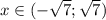 x\in (- \sqrt{7}; \sqrt{7})