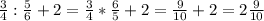 \frac{3}{4} : \frac{5}{6} +2= \frac{3}{4} * \frac{6}{5} +2= \frac{9}{10} +2=2 \frac{9}{10}