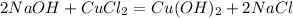 2NaOH + CuCl_2 = Cu(OH)_2 + 2NaCl